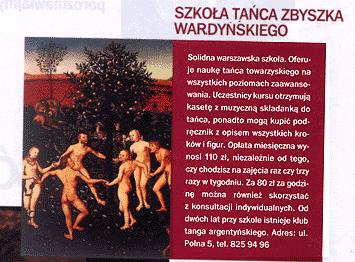 Solidna warszawska szkoa. Oferuje nauk taca towarzyskiego na wszystkich poziomach nauczania. Uczestnicy kursu otrzymuj kaset z muzyczn skadank, ponadto mog kupi podrcznik z opisem wszystkich krokw i figur...